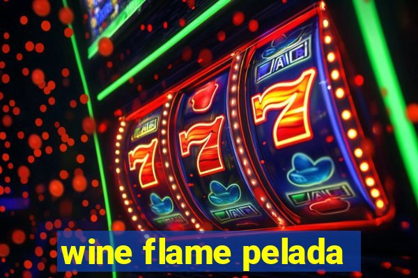 wine flame pelada